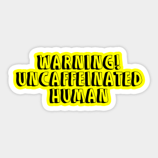 warning uncaffeinated human coffee design Sticker